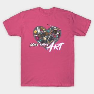 Make More Art T-Shirt